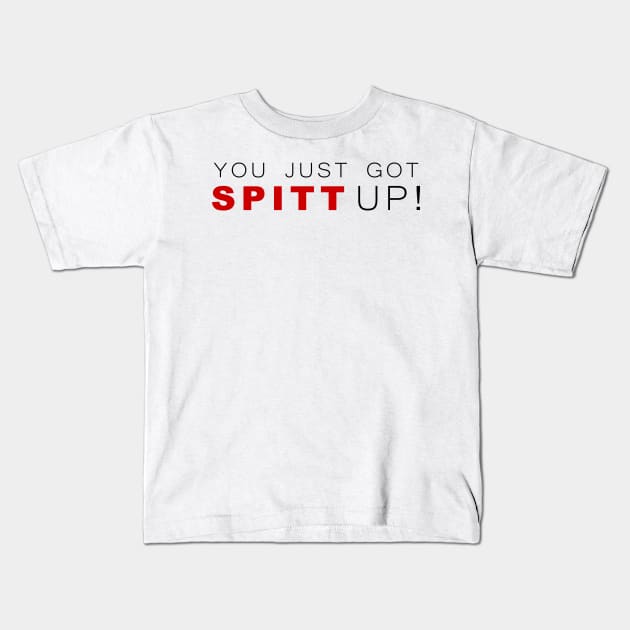 You Just Got Spitt Up! Kids T-Shirt by klance